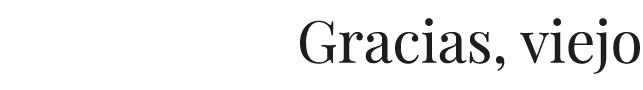Gracias, viejo