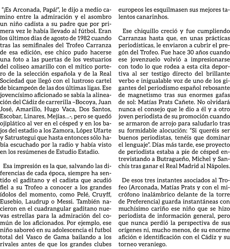 “¡Es Arconada, Pap !”, le dijo a medio camino entre la admiraci n y el asombro un ni o cadista a su padre que por pri...