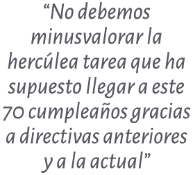 “No debemos minusvalorar la herc lea tarea que ha supuesto llegar a este 70 cumplea os gracias a directivas anteriore...