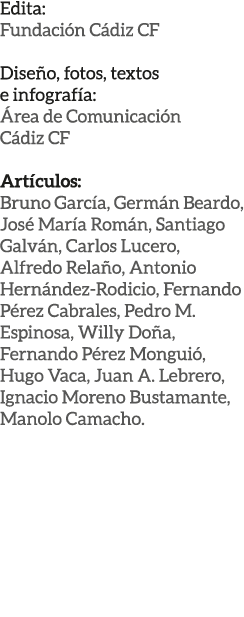 Edita: Fundaci n C diz CF Dise o, fotos, textos e infograf a: rea de Comunicaci n C diz CF Art culos: Bruno Garc a, ...