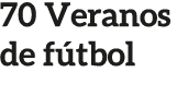 70 Veranos de f tbol