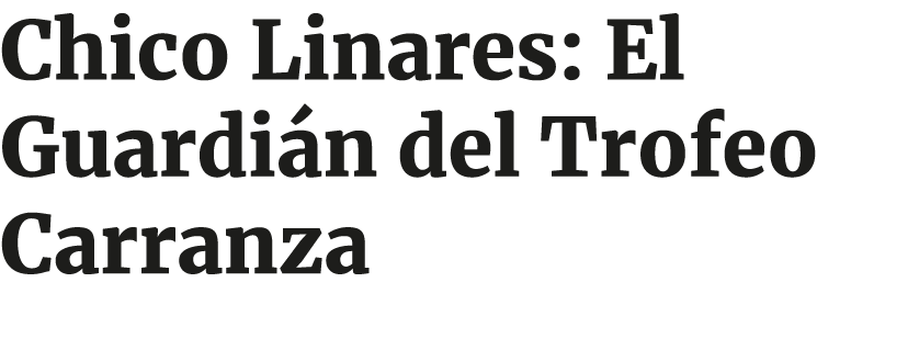 Chico Linares: El Guardi n del Trofeo Carranza