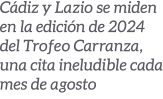C diz y Lazio se miden en la edici n de 2024 del Trofeo Carranza, una cita ineludible cada mes de agosto