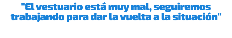\“El vestuario est muy mal, seguiremos trabajando para dar la vuelta a la situaci n\"
