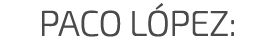PACO L PEZ: