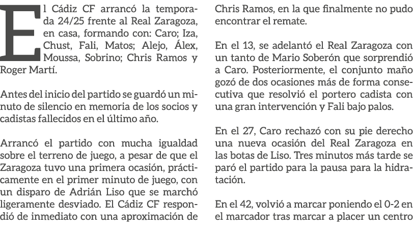 El C diz CF arranc la temporada 24/25 frente al Real Zaragoza, en casa, formando con: Caro; Iza, Chust, Fali, Matos;...