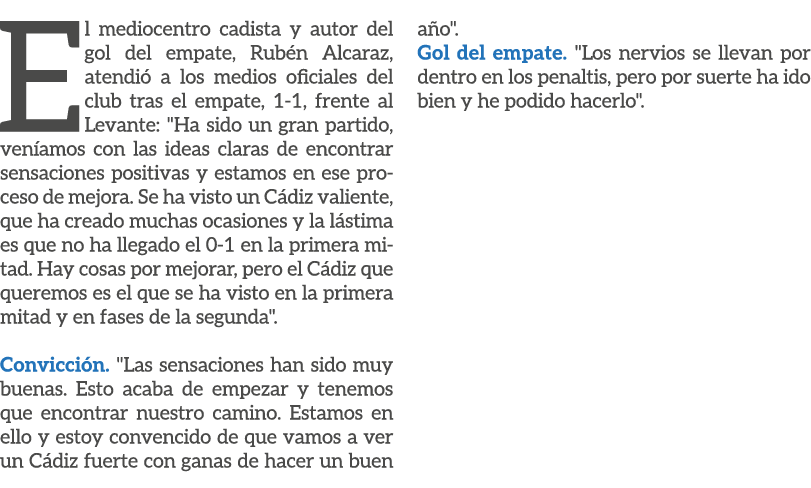 El mediocentro cadista y autor del gol del empate, Rub n Alcaraz, atendi a los medios oficiales del club tras el emp...