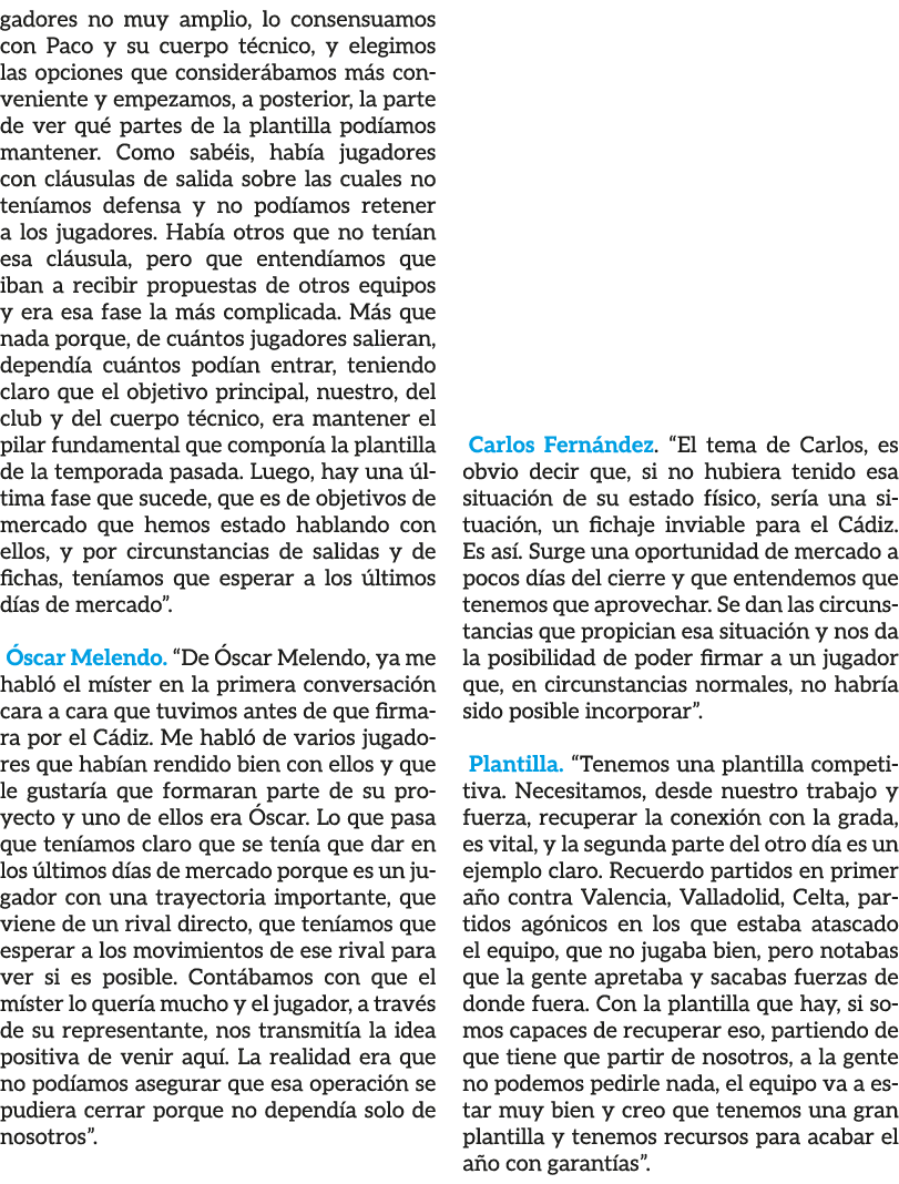 gadores no muy amplio, lo consensuamos con Paco y su cuerpo t cnico, y elegimos las opciones que consider bamos m s c...