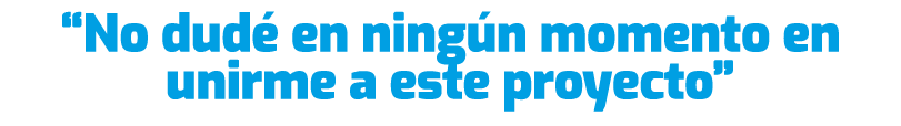 “No dud en ning n momento en unirme a este proyecto”