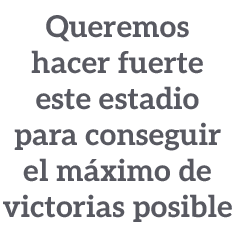 Queremos hacer fuerte este estadio para conseguir el m ximo de victorias posible