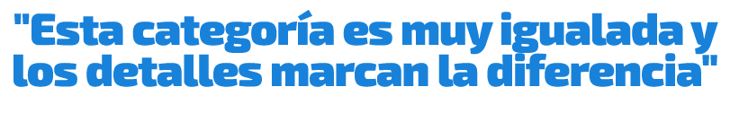 \“Esta categor a es muy igualada y los detalles marcan la diferencia\"