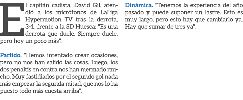 El capit n cadista, David Gil, atendi a los micr fonos de LaLiga Hypermotion TV tras la derrota, 3 1, frente a la SD...