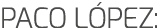 PACO L PEZ: