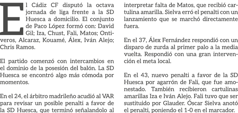 El C diz CF disput la octava jornada de liga frente a la SD Huesca a domicilio. El conjunto de Paco L pez form  con:...