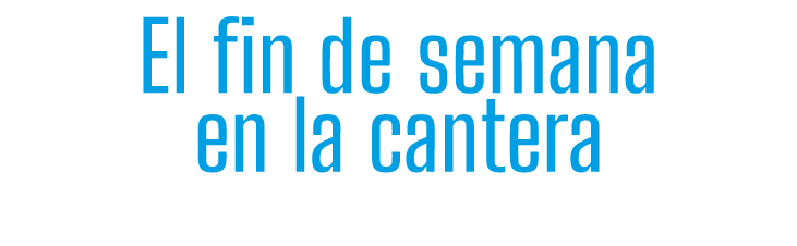 El fin de semana en la cantera