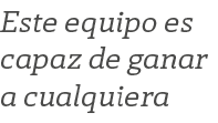 Este equipo es capaz de ganar a cualquiera