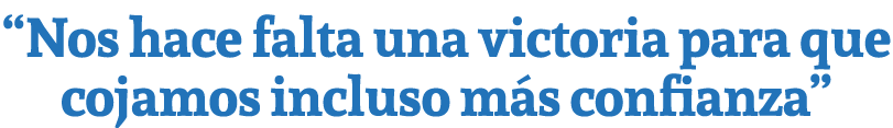 “Nos hace falta una victoria para que cojamos incluso m s confianza”