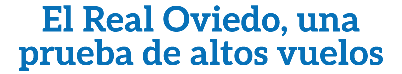 El Real Oviedo, una prueba de altos vuelos 