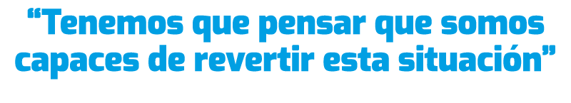 “Tenemos que pensar que somos capaces de revertir esta situaci n”
