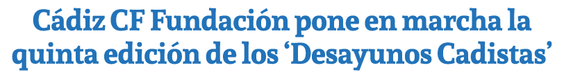 C diz CF Fundaci n pone en marcha la quinta edici n de los ‘Desayunos Cadistas’