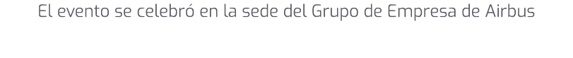 El evento se celebr en la sede del Grupo de Empresa de Airbus