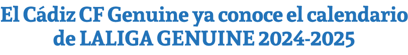 El C diz CF Genuine ya conoce el calendario de LALIGA GENUINE 2024 2025