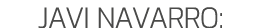JAVI NAVARRO: