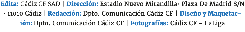 Edita: C diz CF SAD | Direcci n: Estadio Nuevo Mirandilla· Plaza De Madrid S/N · 11010 C diz | Redacci n: Dpto. Comun...