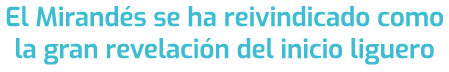 El Mirand s se ha reivindicado como la gran revelaci n del inicio liguero