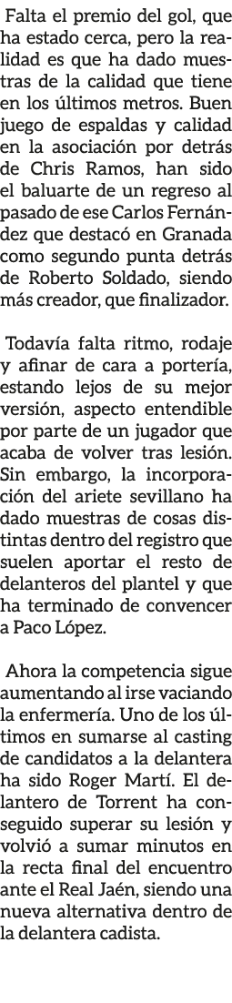Falta el premio del gol, que ha estado cerca, pero la realidad es que ha dado muestras de la calidad que tiene en los...