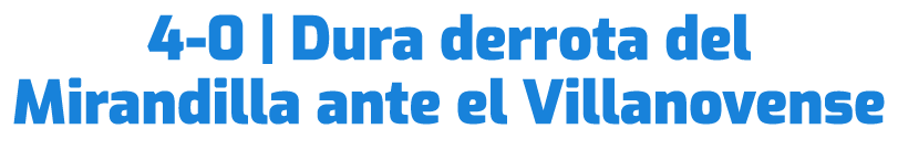 4 0 | Dura derrota del Mirandilla ante el Villanovense