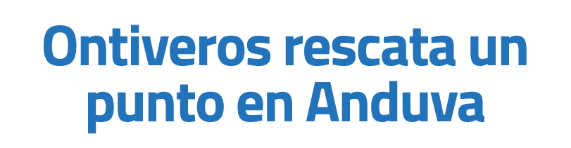 Ontiveros rescata un punto en Anduva