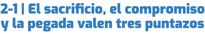 2 1 | El sacrificio, el compromiso y la pegada valen tres puntazos