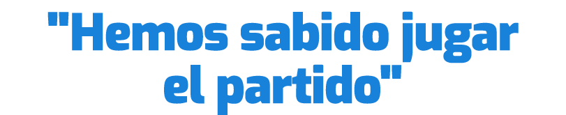 \“Hemos sabido jugar el partido\"