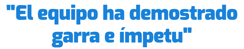\“El equipo ha demostrado garra e mpetu\"