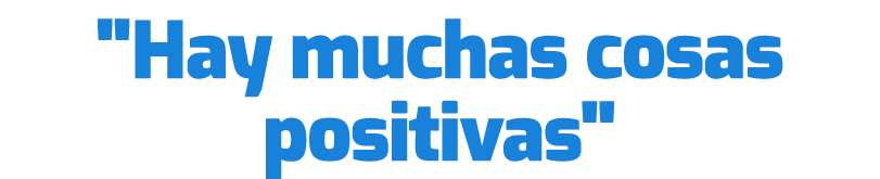 \“Hay muchas cosas positivas\"