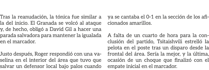 Tras la reanudaci n, la t nica fue similar a la del inicio. El Granada se volc al ataque y, de hecho, oblig  a David...