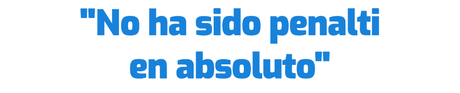 \“No ha sido penalti en absoluto\"