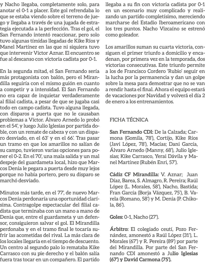 y Nacho llegaba, completamente solo, para anotar el 0 1 a placer. Este gol refrendaba lo que se estaba viendo sobre e...