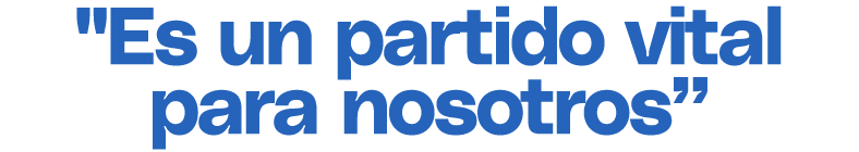 \“Es un partido vital para nosotros”