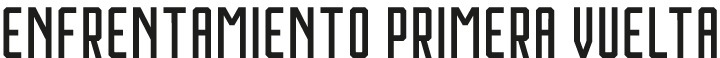 ENFRENTAMIENTO PRIMERA VUELTA
