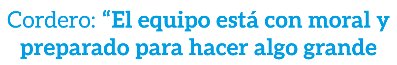 Cordero: “El equipo est con moral y preparado para hacer algo grande