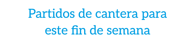 Partidos de cantera para este fin de semana