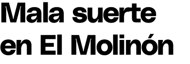 Mala suerte en El Molin n