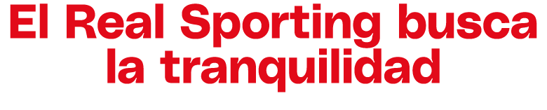 El Real Sporting busca la tranquilidad