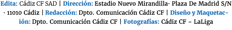 Edita: C diz CF SAD | Direcci n: Estadio Nuevo Mirandilla· Plaza De Madrid S/N · 11010 C diz | Redacci n: Dpto. Comun...
