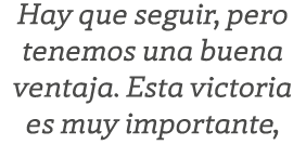 Hay que seguir, pero tenemos una buena ventaja. Esta victoria es muy importante,