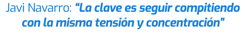 Javi Navarro: “La clave es seguir compitiendo con la misma tensi n y concentraci n” 