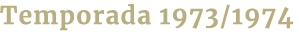 Temporada 1973/1974
