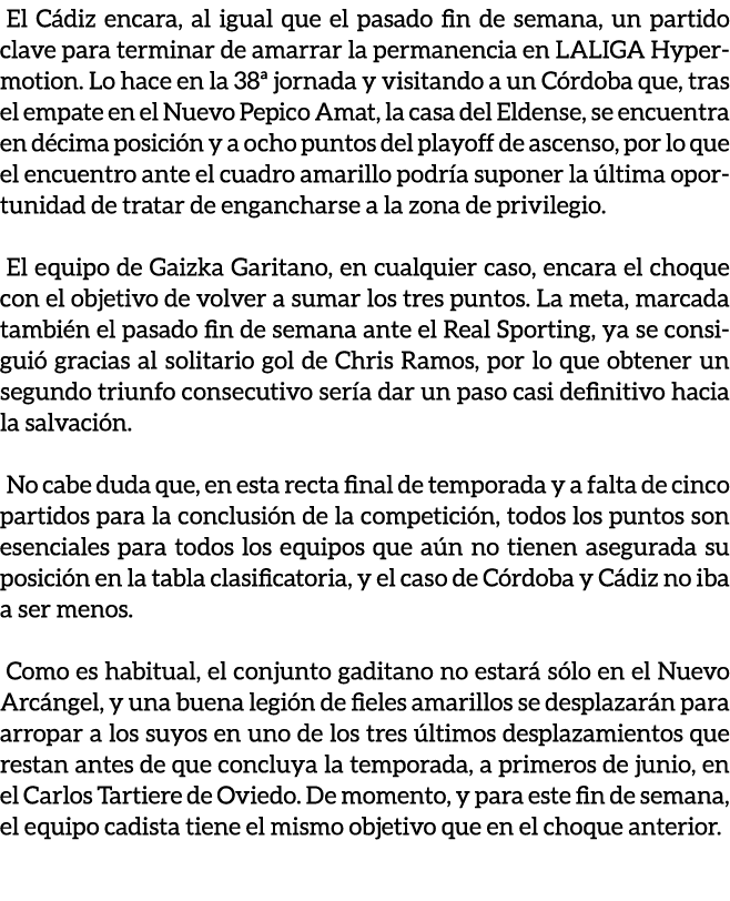 El C diz encara, al igual que el pasado fin de semana, un partido clave para terminar de amarrar la permanencia en LA...